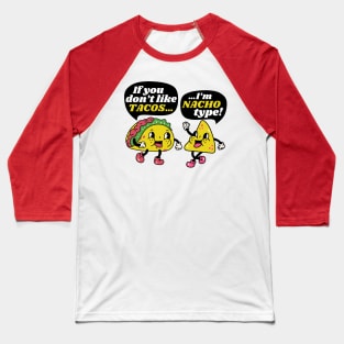 If You Don't Like Tacos I'm Nacho Type Funny Vintage Food Baseball T-Shirt